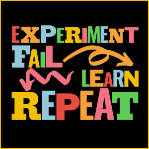 Experiment. Fail. Learn. Repeat,