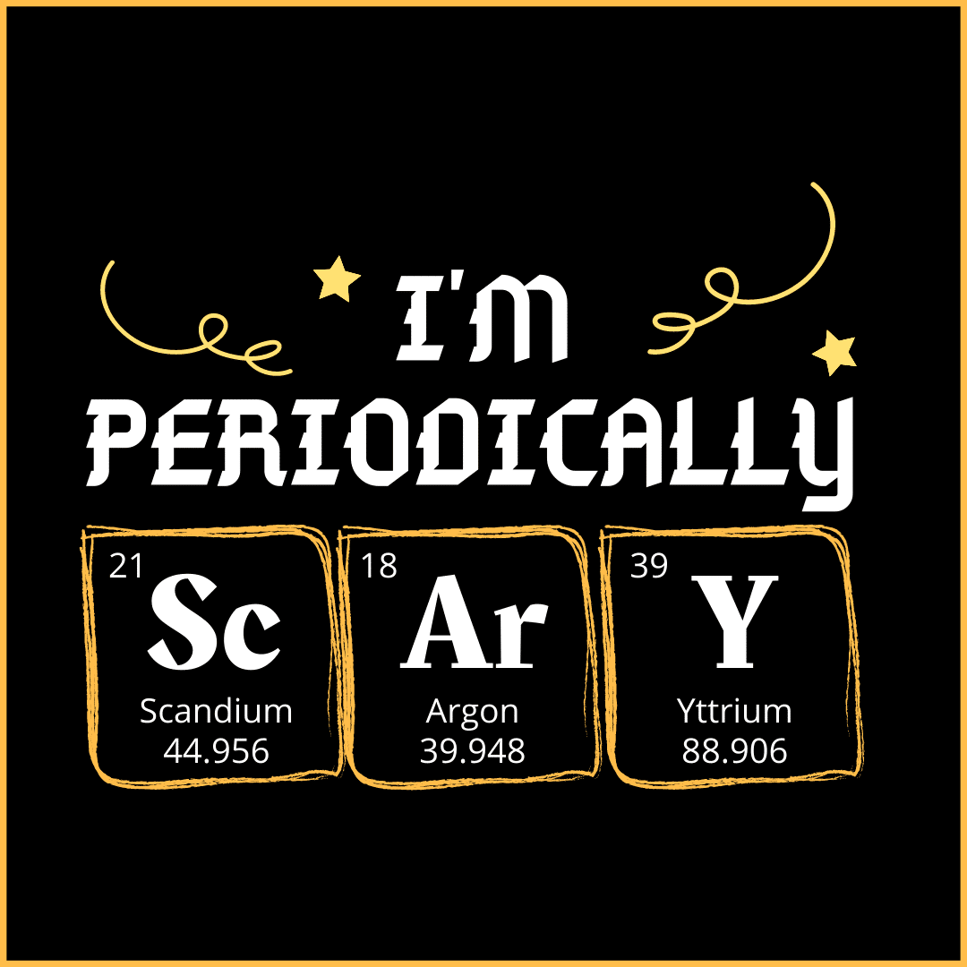 I'm Periodically ScArY